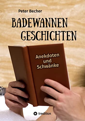 Badewannengeschichten: Anekdoten und Schwänke von tredition