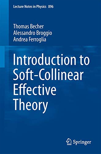 Introduction to Soft-Collinear Effective Theory (Lecture Notes in Physics, Band 896)