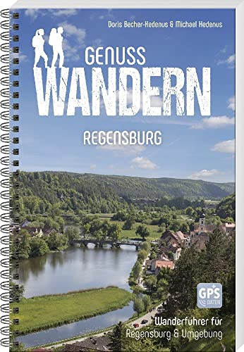 Genusswandern Regensburg: Wanderführer für Stadt & Landkreis Regensburg von MZ Buchverlag / Battenberg Gietl Verlag