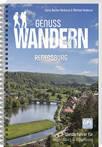 Genusswandern Regensburg: Wanderführer für Stadt & Landkreis Regensburg
