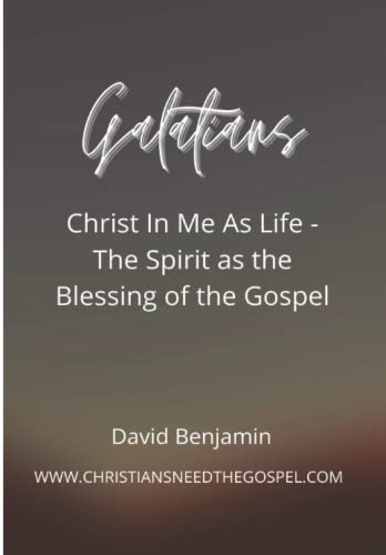Galatians: Christ In Me As Life - The Spirit as the Blessing of the Gospel von Independently published