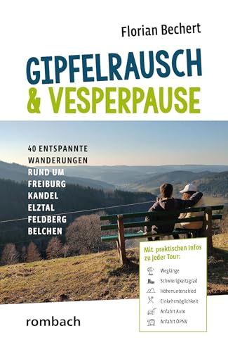 Gipfelrausch & Vesperpause: 40 entspannte Wanderungen rund um Freiburg, Kandel, Elztal, Feldberg & Belchen von Rombach Druck- und Verlagshaus