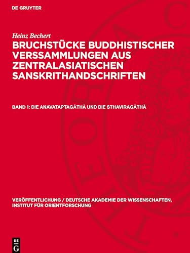 Bruchstücke buddhistischer Verssammlungen aus zentralasiatischen Sanskrithandschriften, Band 1, Die Anavataptag¿th¿ und die Sthavirag¿th¿: DE ... Wissenschaften, Institut Für Orientforschung) von De Gruyter