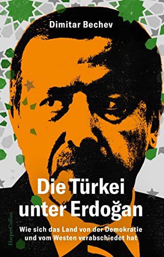 Die Türkei unter Erdoğan. Wie sich das Land von der Demokratie und vom Westen verabschiedet hat: Über die Geopolitik und Militäreinsätze der Türkei in ... und der Welt | U. a. Syrien und Bergkarabach von HarperCollins Hardcover