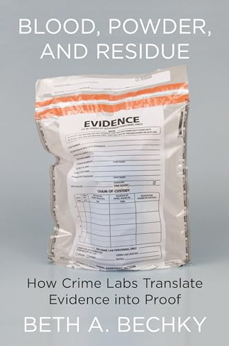 Blood, Powder, and Residue: How Crime Labs Translate Evidence Into Proof von Princeton University Press