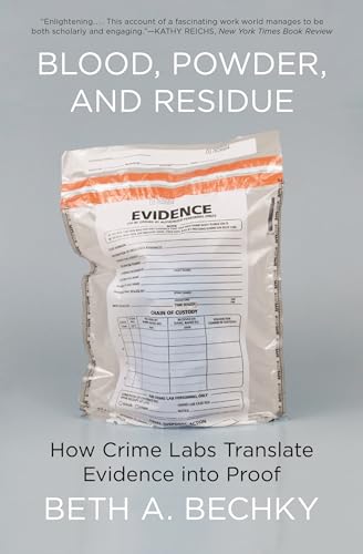 Blood, Powder, and Residue: How Crime Labs Translate Evidence into Proof