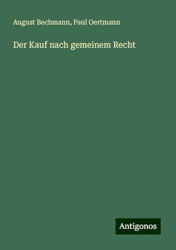 Der Kauf nach gemeinem Recht von Antigonos Verlag