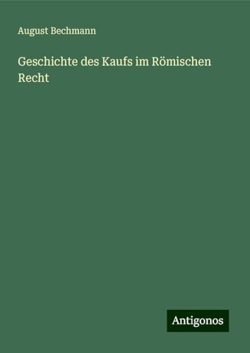 Geschichte des Kaufs im Römischen Recht von Antigonos Verlag