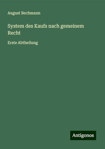 System des Kaufs nach gemeinem Recht: Erste Abtheilung von Antigonos Verlag