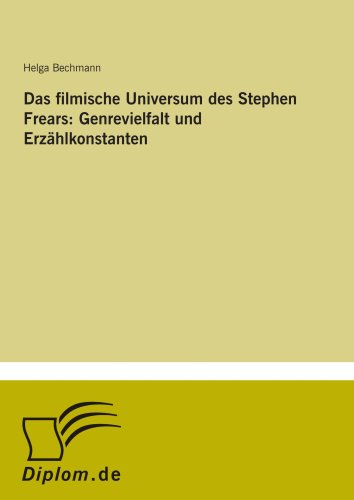 Das filmische Universum des Stephen Frears: Genrevielfalt und Erzählkonstanten von Diplomarbeiten Agentur diplom.de