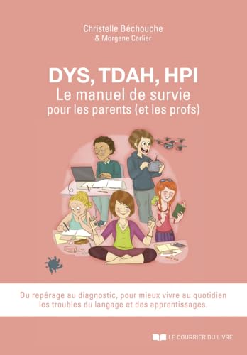 DYS, TDAH, HPI, Le manuel de survie pour les parents (et les profs): Pour mieux vivre au quotidien les troubles du langages et des apprentissages von COURRIER LIVRE