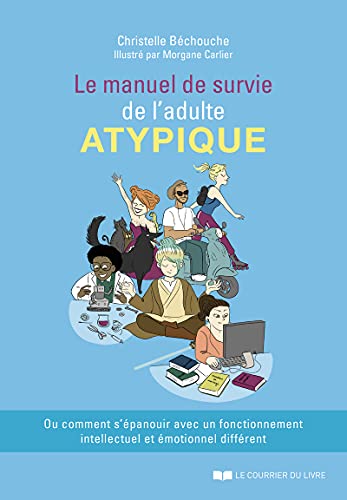 Le manuel de survie de l'adulte atypique: Ou comment s'épanouir avec un fonctionnement intellectuel et émotionnel différent