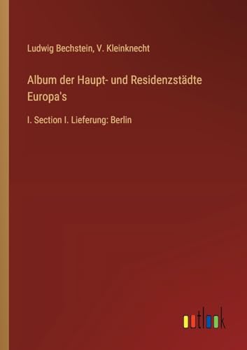 Album der Haupt- und Residenzstädte Europa's: I. Section I. Lieferung: Berlin von Outlook Verlag