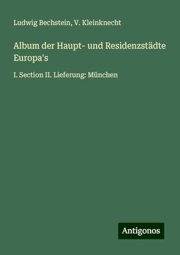 Album der Haupt- und Residenzstädte Europa's: I. Section II. Lieferung: München Album der Haupt- und Residenzstädte Europa's: I. Section II. Lieferung: München von Antigonos Verlag