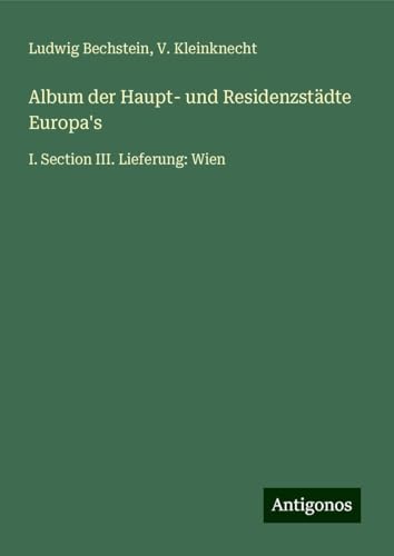 Album der Haupt- und Residenzstädte Europa's: I. Section III. Lieferung: Wien Album der Haupt- und Residenzstädte Europa's: I. Section III. Lieferung: Wien von Antigonos Verlag