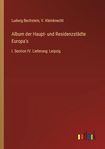 Album der Haupt- und Residenzstädte Europa's: I. Section IV. Lieferung: Leipzig von Outlook Verlag