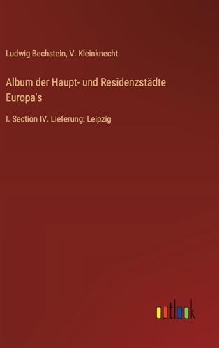 Album der Haupt- und Residenzstädte Europa's: I. Section IV. Lieferung: Leipzig von Outlook Verlag