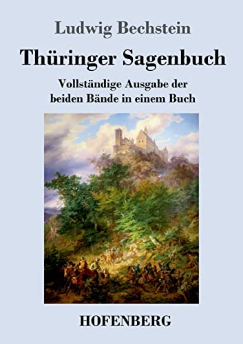 Thüringer Sagenbuch: Vollständige Ausgabe der beiden Bände in einem Buch von Hofenberg