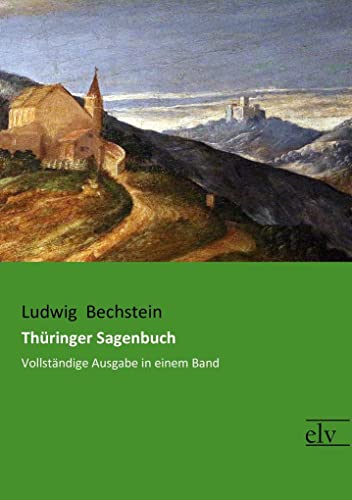 Thüringer Sagenbuch: Vollständige Ausgabe in einem Band von Europäischer Literaturverlag