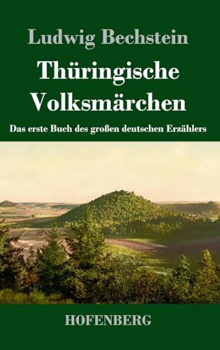 Thüringische Volksmärchen: Das erste Buch des großen deutschen Erzählers Thüringische Volksmärchen: Das erste Buch des großen deutschen Erzählers von Hofenberg
