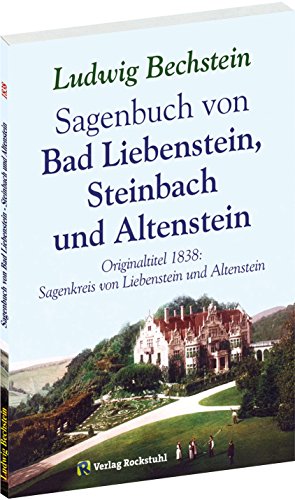 Sagenbuch von Bad Liebenstein, Steinbach und Altenstein: Originaltitel 1838: Sagenkreis von Liebenstein und Altenstein von Rockstuhl, H