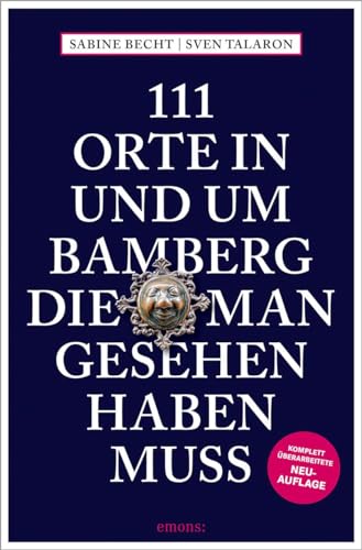 111 Orte in und um Bamberg, die man gesehen haben muss: Reiseführer, komplett überarbeitete Neuauflage 111 Orte in und um Bamberg, die man gesehen haben muss: Reiseführer, komplett überarbeitete Neuauflage von Emons Verlag