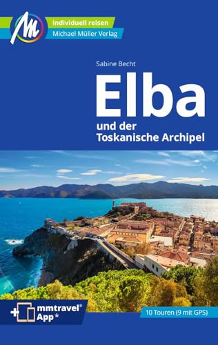 Elba Reiseführer Michael Müller Verlag: Individuell reisen mit vielen praktischen Tipps. Inkl. Freischaltcode zur mmtravel® App (MM-Reisen) von Mller, Michael GmbH