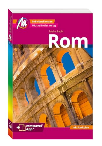 MICHAEL MÜLLER REISEFÜHRER Rom MM-City: 100% authentisch, aktuell und vor Ort recherchiert. Inkl. App. von Mller, Michael GmbH