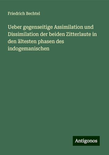 Ueber gegenseitige Assimilation und Dissimilation der beiden Zitterlaute in den ältesten phasen des indogemanischen