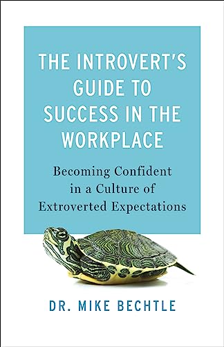 Introvert’s Guide to Success in the Workplace: Becoming Confident in a Culture of Extroverted Expectations