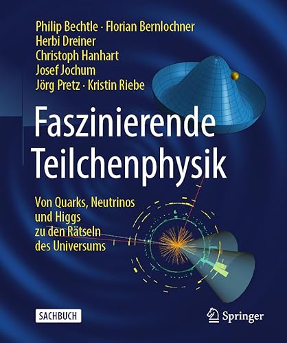 Faszinierende Teilchenphysik: Von Quarks, Neutrinos und Higgs zu den Rätseln des Universums von Springer