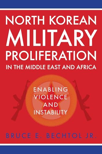 North Korean Military Proliferation in the Middle East and Africa: Enabling Violence and Instability North Korean Military Proliferation in the Middle East and Africa: Enabling Violence and Instability von The University Press of Kentucky