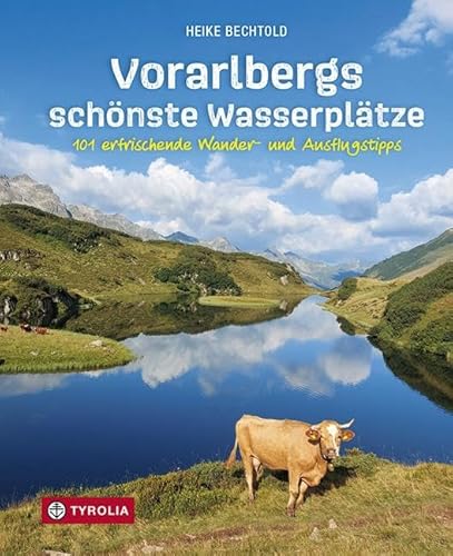 Vorarlbergs schönste Wasserplätze: 101 erfrischende Wander- und Ausflugstipps