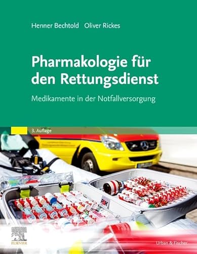Pharmakologie für den Rettungsdienst: Medikamente in der Notfallversorgung von Elsevier