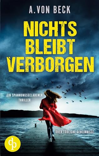 Nichts bleibt verborgen: Ein spannungsgeladener Thriller über tödliche Geheimnisse von dp DIGITAL PUBLISHERS GmbH