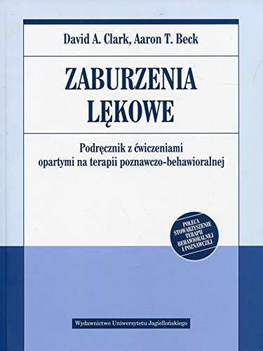 Zaburzenia lekowe: Podręcznik z ćwiczeniami opartymi na terapii poznawczo-behawioralnej von Wydawnictwo Uniwersytetu Jagiellonskiego