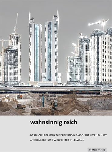 wahnsinnig reich: Das Buch über Geld, die Krise und die moderne Gesellschaft wahnsinnig reich: Das Buch über Geld, die Krise und die moderne Gesellschaft