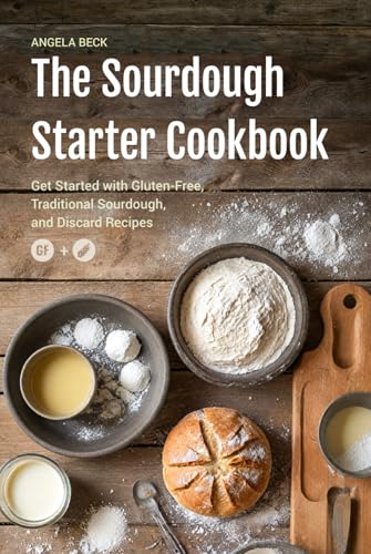 The Sourdough Starter Cookbook: Get Started with Gluten-Free, Traditional Sourdough, and Discard Recipes. (Sourdough Series) von Independently published