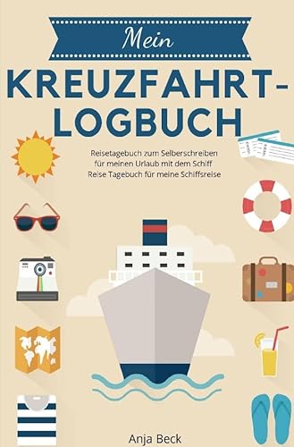 Mein Kreuzfahrt-Logbuch Reisetagebuch zum Selberschreiben für meinen Urlaub mit dem Schiff Reise Tagebuch für meine Schiffsreise Mein Kreuzfahrt-Logbuch Reisetagebuch zum Selberschreiben für meinen Urlaub mit dem Schiff Reise Tagebuch für meine Schiffsreise