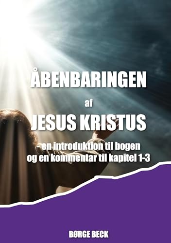Åbenbaringen af Jesus Kristus: - en introduktion til bogen og en kommentar til kapitel 1-3