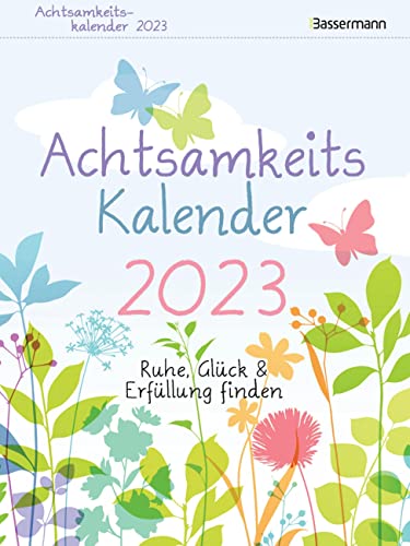 Achtsamkeitskalender 2023. Der entspannte Abreißkalender: Ruhe, Glück & Erfüllung finden. Entspannung & Entschleunigung im Alltag