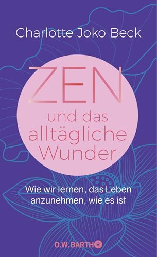 Zen und das alltägliche Wunder: Wie wir lernen, das Leben anzunehmen, wie es ist von Droemer Knaur*