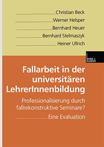 Fallarbeit in der Universitären LehrerInnenbildung: Professionalisierung Durch Fallrekonstruktive Seminare? Eine Evaluation (German Edition)