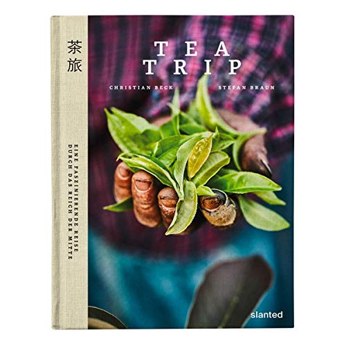 TEA TRIP - Eine Faszinierende Reise durch das Reich der Mitte von Slanted Publishers UG
