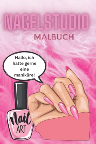 Malbuch, Nagelstudio , Nageldesign fur Kinder, Verbastelbuch Nagels, Weihnachts Geschenk fur Klein Madchen: Nageldesign fur Allerkleinsten, Spass und Lernen