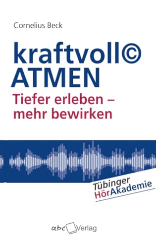 kraftvoll© ATMEN: Tiefer erleben - mehr bewirken (Tübinger HörAkademie) von abc Buchverlag