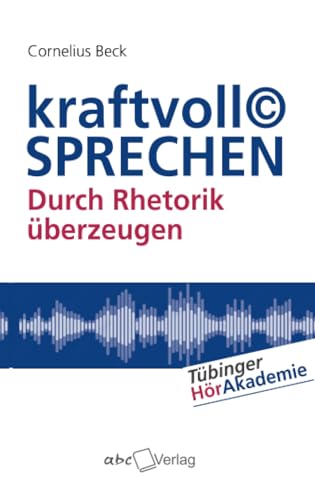kraftvoll© SPRECHEN: Durch Rhetorik überzeugen (Tübinger HörAkademie) von abc Buchverlag