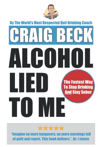 Alcohol Lied to Me: The Intelligent Way to Escape Alcohol Addiction von Independently published