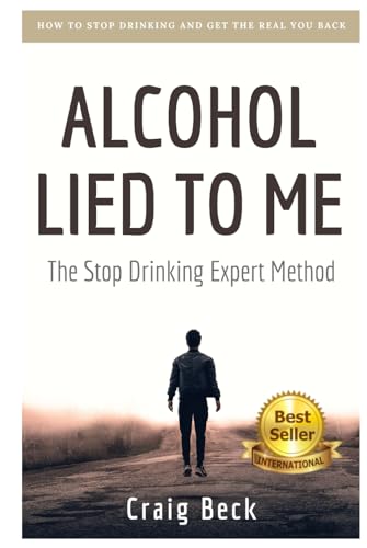 Alcohol Lied to Me: The Intelligent Way to Escape Alcohol Addiction von Independently published