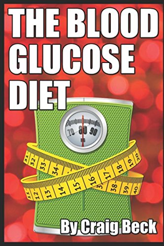 The Blood Glucose Diet: Discover Rapid, Healthy Weight Loss by Giving up Sugar von Independently published